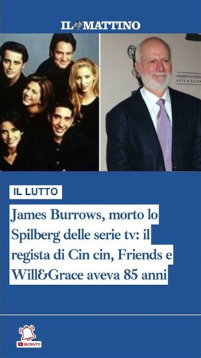 James Burrows, morto il regista di Cin cin, Friends e Will&Grace aveva 85 anni