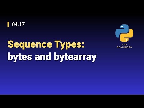 [Python for Beginners]: 04.17. Sequence Types: bytes and bytearray