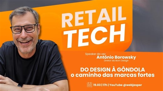 Retail Tech: DO DESIGN À GÔNDOLA - o caminho das marcas fortes | WEB JASPER®