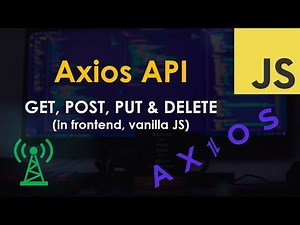 Axios API for JavaScript: GET, POST, PUT and DELETE requests