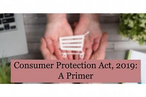 Consumer Protection Act, 2019: A Primer