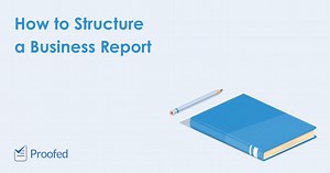 How to Structure a Business Report | Proofed's Writing Tips