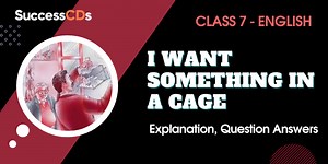 I Want Something in a Cage Class 7 Summary, Question Answers | An Alien Hand Book Chapter 6