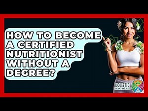 How To Become A Certified Nutritionist Without A Degree? - Holistic Balance And Bliss