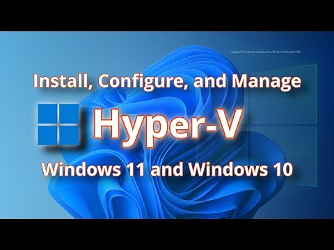 Install, Configure, and Manage Hyper-V on Windows 10 and Windows 11