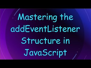 Mastering the addEventListener Structure in JavaScript