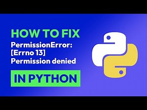 How to fix PermissionError: [Errno 13] Permission denied in Python