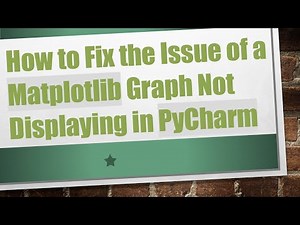 How to Fix the Issue of a Matplotlib Graph Not Displaying in PyCharm