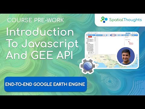 Introduction to Javascript and Google Earth Engine API - End-to-End GEE