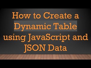 How to Create a Dynamic Table using JavaScript and JSON Data