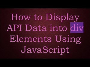 How to Display API Data into div Elements Using JavaScript