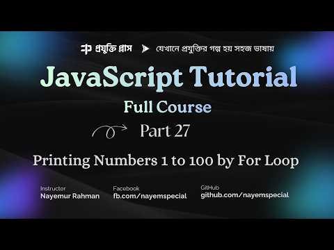 JavaScript Bangla Tutorial #27 | For Loop Explained with Example Printing Numbers 1 to 100