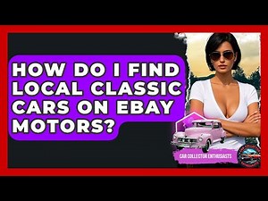 How Do I Find Local Classic Cars On EBay Motors? - Car Collector Enthusiasts