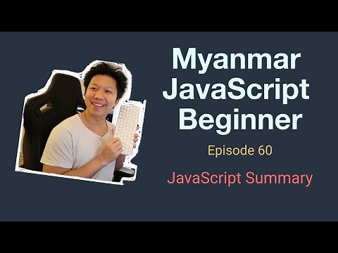 Myanmar Web Developer - Episode 60 - JavaScript Summary