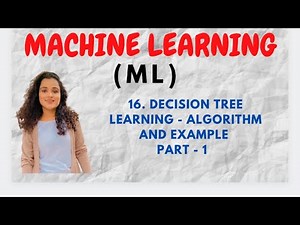 #16 Decision Tree Learning - Example and Algorithm |Part-1||ML|