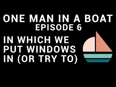 One Man In A Boat - Episode 6 - Installing New Windows (The Hard Way)