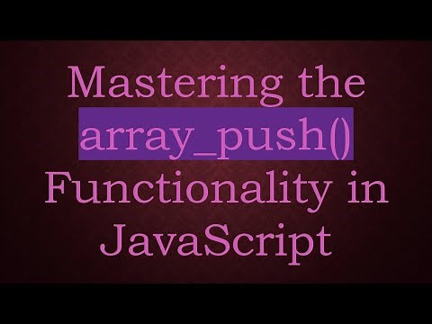 Mastering the array_push() Functionality in JavaScript