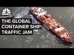 What’s Causing The Container Ship Traffic Jam Clogging Up Global Trade