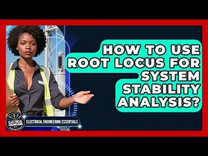 How To Use Root Locus For System Stability Analysis? - Electrical Engineering Essentials