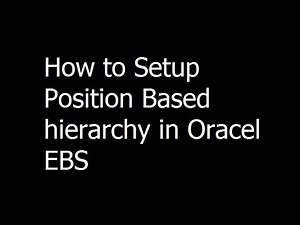 040 - How to Setup Position Based hierarchy in Oracel EBS - Oracle EBS training