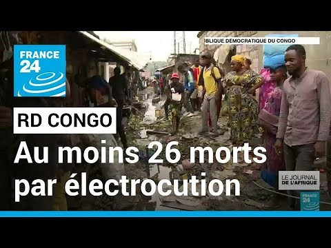 RD Congo : 26 morts dans la chute d'un câble haute tension sur un marché de Kinshasa • FRANCE 24