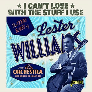 Lester Williams And His Orchestra - I Can't Lose With The Stuff I Use: The Texas Blues Of Lester Williams And His Orchestra  Recorded In Houston