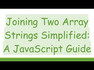 Joining Two Array Strings Simplified: A JavaScript Guide