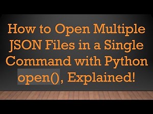 How to Open Multiple JSON Files in a Single Command with Python open(), Explained!
