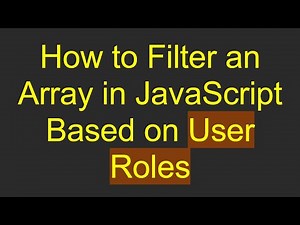 How to Filter an Array in JavaScript Based on User Roles