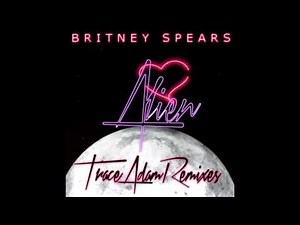 Alien (Trace Adam Remix) - Britney Spears