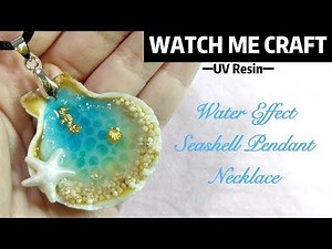 Watch Me Craft: Water Effect Seashell Pendant Necklace - Uv Resin Tutorial