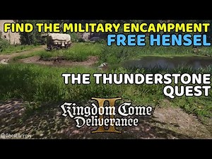 Find the military encampment & Free Hensel - The Thunderstone Quest - Kingdom Come Deliverance 2