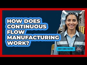 How Does Continuous Flow Manufacturing Work?