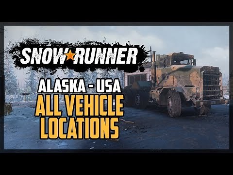 SnowRunner All Vehicle Locations Alaska USA