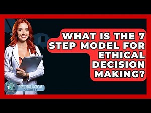 What Is The 7 Step Model For Ethical Decision Making? - Philosophy Beyond