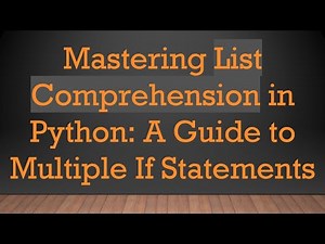 Mastering List Comprehension in Python: A Guide to Multiple If Statements