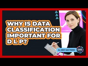 Why Is Data Classification Important For DLP?