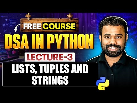 Lecture 3 : Lists, Tuples and Strings in Python | DSA in Python