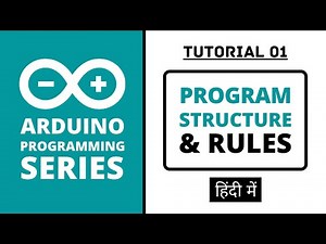 Arduino Programming Series - Tutorial 01 | Program Structure [in Hindi]