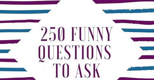 250 Hilarious Questions for Non-Stop Laughter