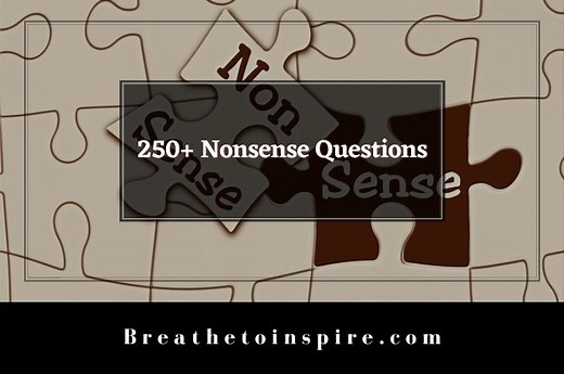 250  Nonsense Questions to ask and think about (funny & weird)