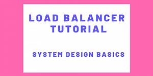 Load Balancer Tutorial 2020 - System Design Basics
