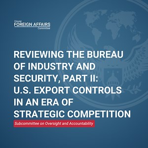 Reviewing the Bureau of Industry and Security, Part II: U.S. Export Controls in an Era of Strategic Competition