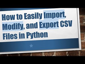 How to Easily Import, Modify, and Export CSV Files in Python