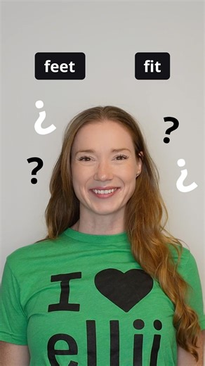 Am I saying FEET or FIT?