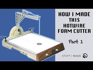 How I Made my Ultimate Hotwire Foam Cutter - part 1 of 2