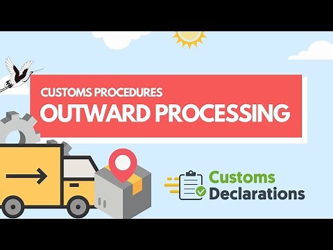 Customs Procedures | A quick guide to Outward Processing to claim full or partial duty relief