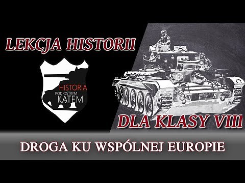 Droga ku wspólnej Europie - Lekcje historii pod ostrym kątem - Klasa 8