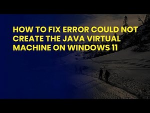 How to Fix Error Could Not Create The Java Virtual Machine on Windows 11
