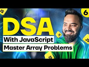 Mastering Advance Array Problems | DSA with JavaScript | Part 6